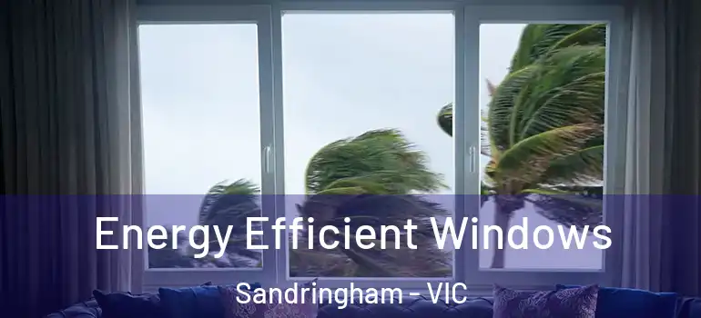 Energy Efficient Windows Sandringham - VIC