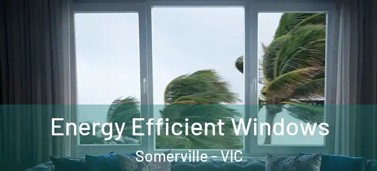 Energy Efficient Windows Somerville - VIC