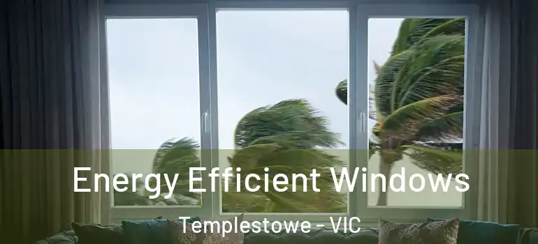 Energy Efficient Windows Templestowe - VIC