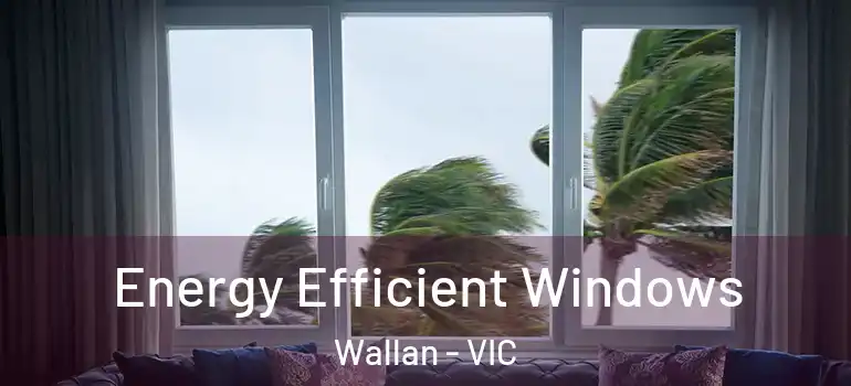 Energy Efficient Windows Wallan - VIC