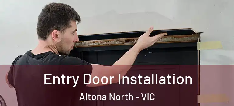 Entry Door Installation Altona North - VIC