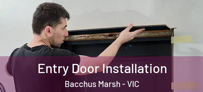 Entry Door Installation Bacchus Marsh - VIC