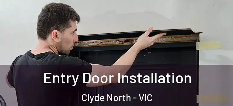 Entry Door Installation Clyde North - VIC