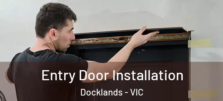 Entry Door Installation Docklands - VIC