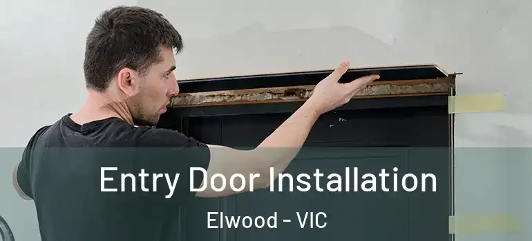 Entry Door Installation Elwood - VIC