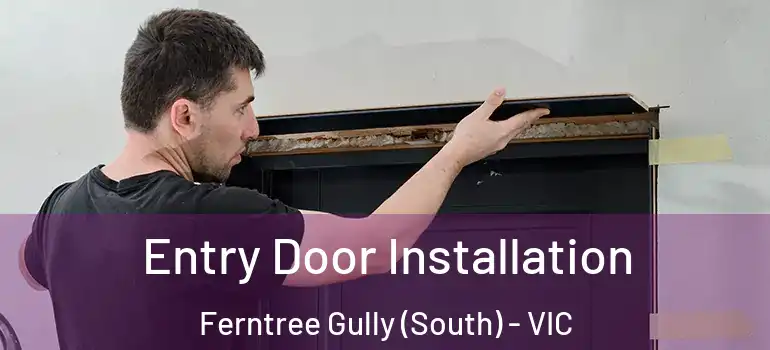 Entry Door Installation Ferntree Gully (South) - VIC