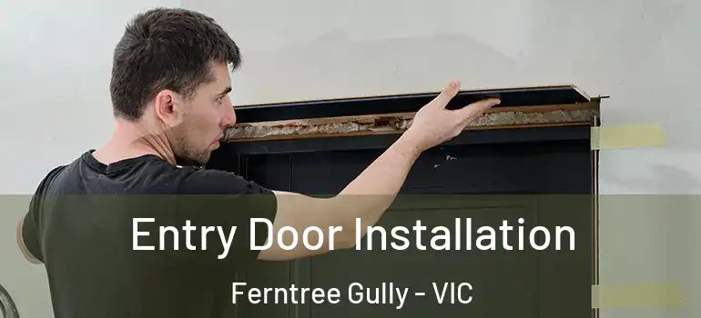 Entry Door Installation Ferntree Gully - VIC