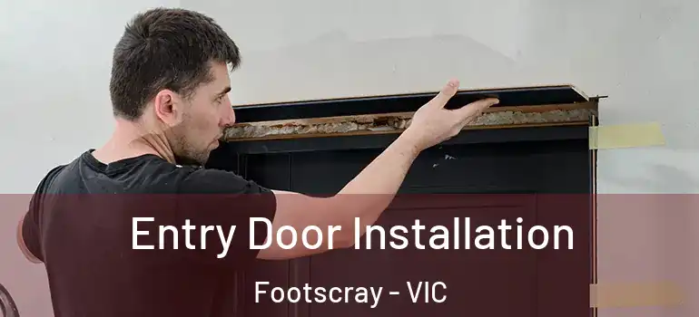 Entry Door Installation Footscray - VIC