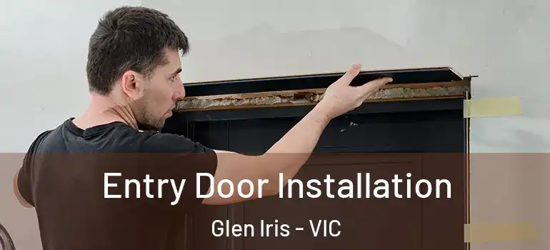 Entry Door Installation Glen Iris - VIC