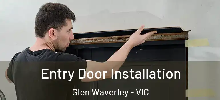 Entry Door Installation Glen Waverley - VIC
