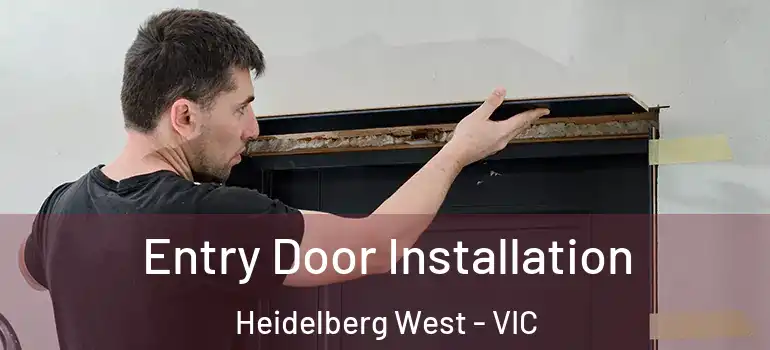 Entry Door Installation Heidelberg West - VIC