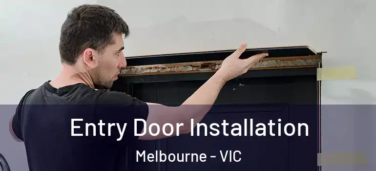 Entry Door Installation Melbourne - VIC