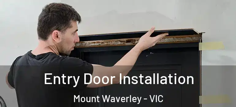 Entry Door Installation Mount Waverley - VIC
