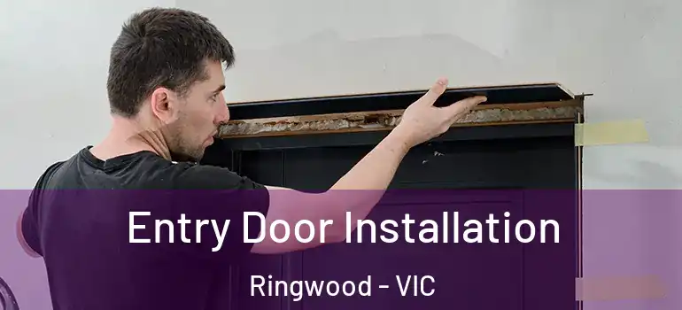 Entry Door Installation Ringwood - VIC