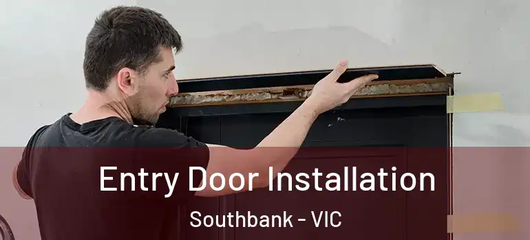 Entry Door Installation Southbank - VIC