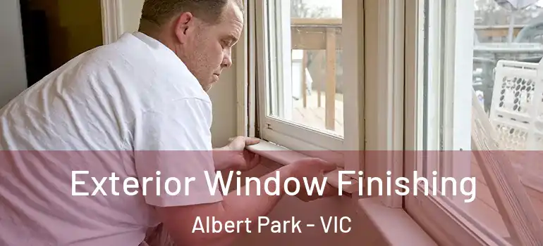Exterior Window Finishing Albert Park - VIC