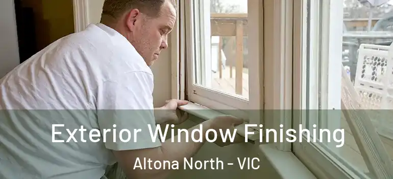 Exterior Window Finishing Altona North - VIC