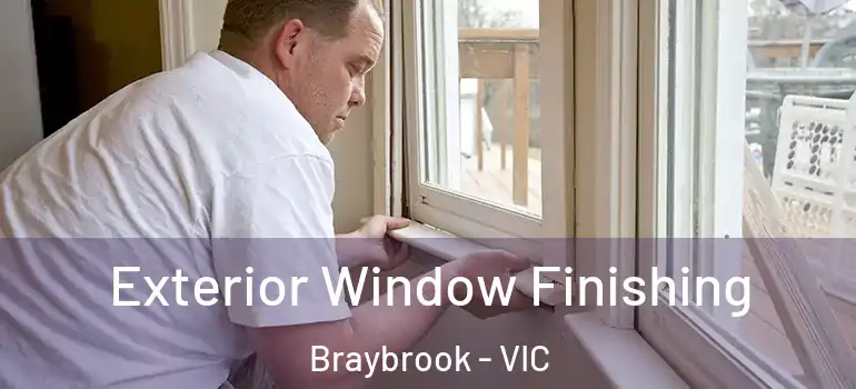 Exterior Window Finishing Braybrook - VIC