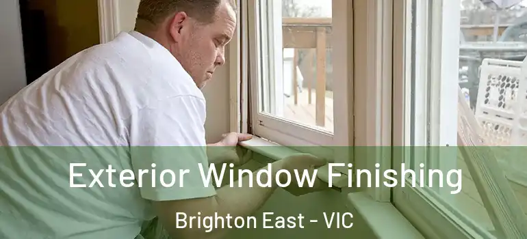 Exterior Window Finishing Brighton East - VIC