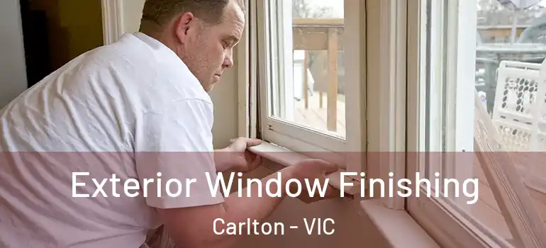 Exterior Window Finishing Carlton - VIC
