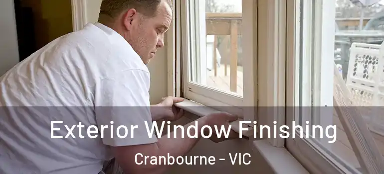 Exterior Window Finishing Cranbourne - VIC
