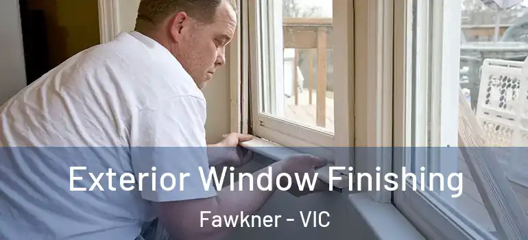 Exterior Window Finishing Fawkner - VIC