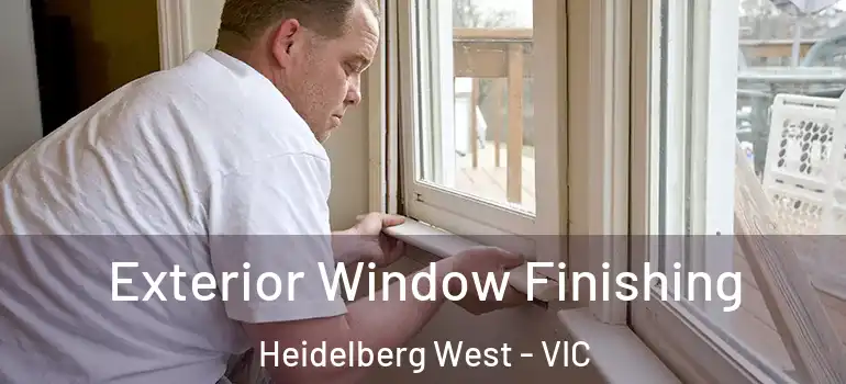 Exterior Window Finishing Heidelberg West - VIC