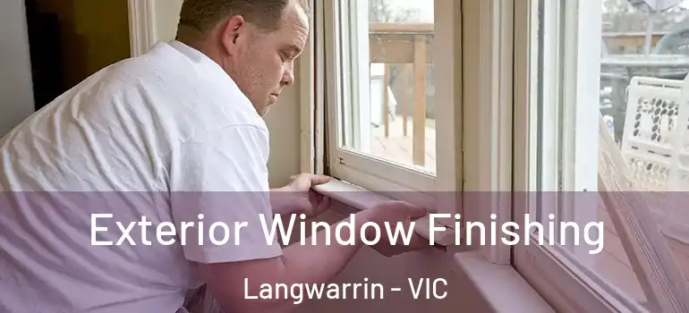  Exterior Window Finishing Langwarrin - VIC