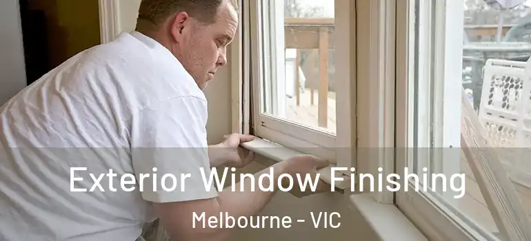 Exterior Window Finishing Melbourne - VIC