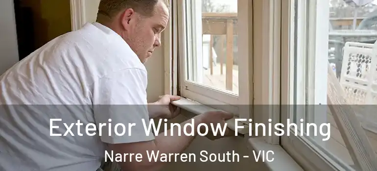  Exterior Window Finishing Narre Warren South - VIC
