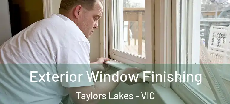 Exterior Window Finishing Taylors Lakes - VIC