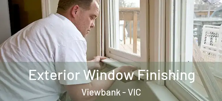 Exterior Window Finishing Viewbank - VIC