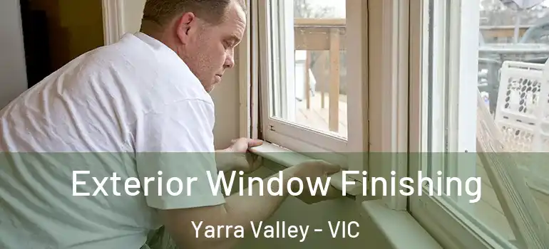  Exterior Window Finishing Yarra Valley - VIC