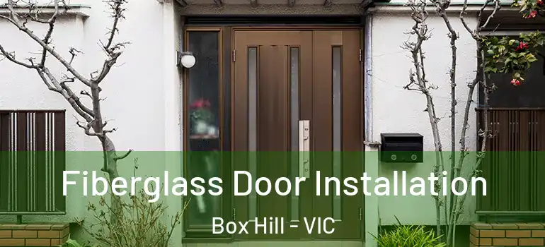 Fiberglass Door Installation Box Hill - VIC