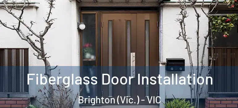 Fiberglass Door Installation Brighton (Vic.) - VIC
