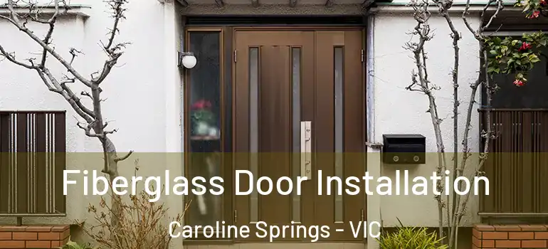 Fiberglass Door Installation Caroline Springs - VIC