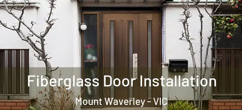Fiberglass Door Installation Mount Waverley - VIC