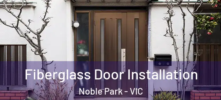  Fiberglass Door Installation Noble Park - VIC
