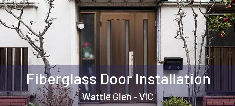 Fiberglass Door Installation Wattle Glen - VIC