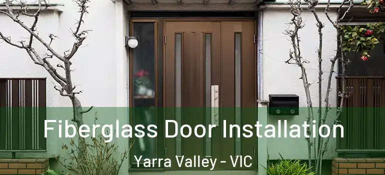  Fiberglass Door Installation Yarra Valley - VIC