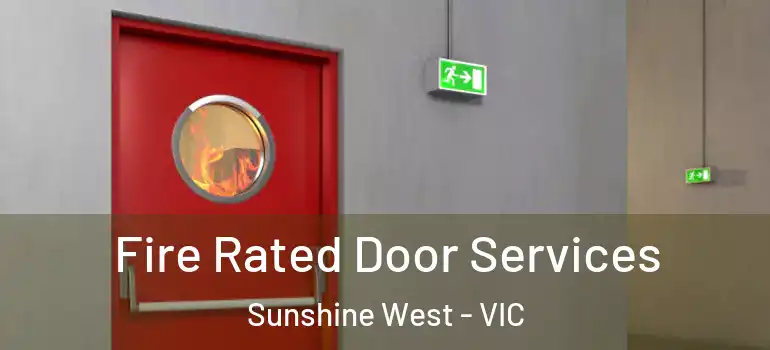 Fire Rated Door Services Sunshine West - VIC