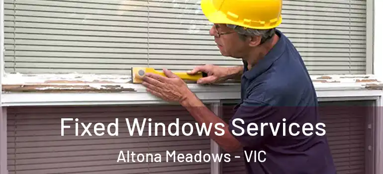 Fixed Windows Services Altona Meadows - VIC