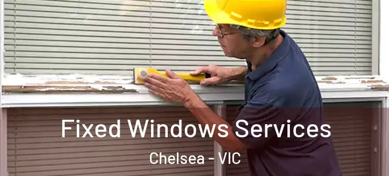 Fixed Windows Services Chelsea - VIC