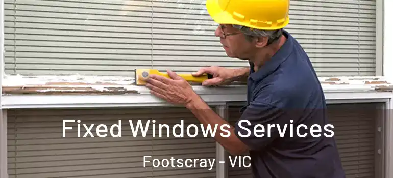  Fixed Windows Services Footscray - VIC