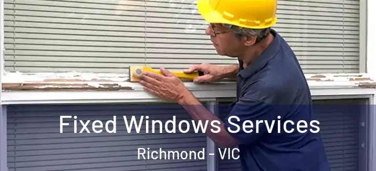 Fixed Windows Services Richmond - VIC