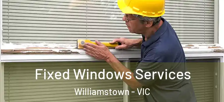  Fixed Windows Services Williamstown - VIC
