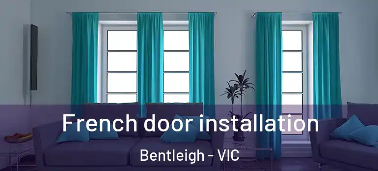 French door installation Bentleigh - VIC
