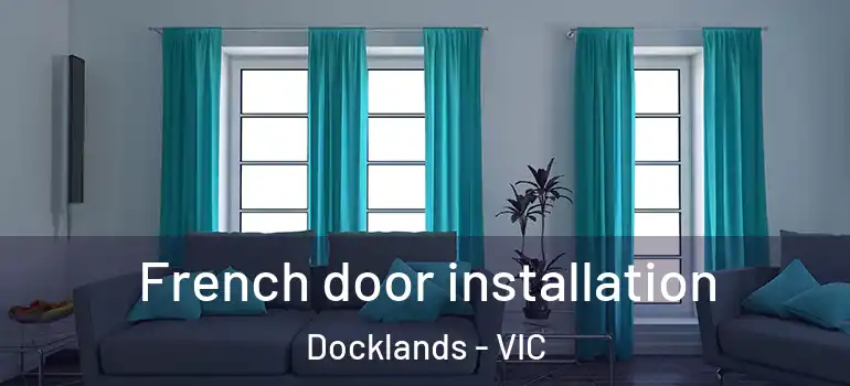 French door installation Docklands - VIC
