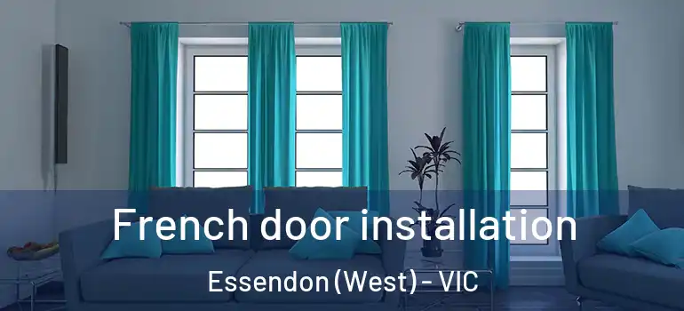 French door installation Essendon (West) - VIC