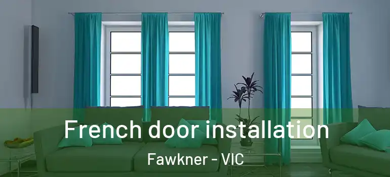 French door installation Fawkner - VIC